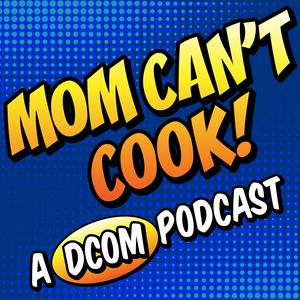 Luister naar Mom Can't Cook! A DCOM Podcast in de app