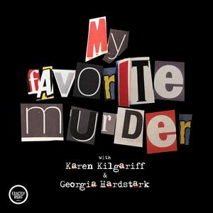 Luister naar My Favorite Murder with Karen Kilgariff and Georgia Hardstark in de app