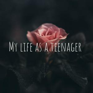 My life as a teenager