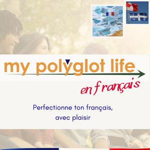 Luister naar My Polyglot Life Podcast en Francais Avancé in de app