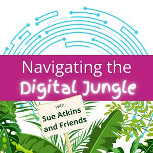 Luister naar Navigating the Digital Jungle with Sue Atkins and Friends in de app