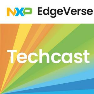 NXP EdgeVerse Techcast