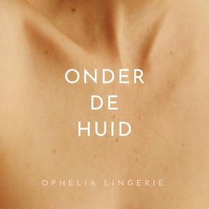 Onder de Huid met Ophelia Lingerie