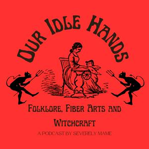 Luister naar Our Idle Hands: Folklore, Fiber Arts and Witchcraft in de app