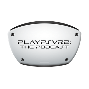 PlayPSVR2: The Podcast