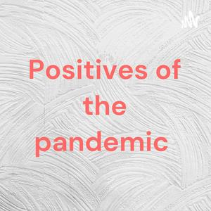 Positives of the pandemic