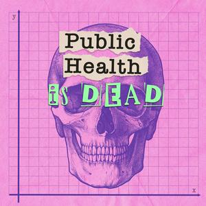 Luister naar Public Health is Dead in de app