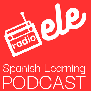 Luister naar Radio ELE - Spanish Learning Podcast - Pódcast para aprender español in de app