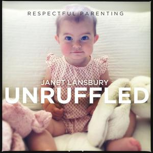 Luister naar Respectful Parenting: Janet Lansbury Unruffled in de app