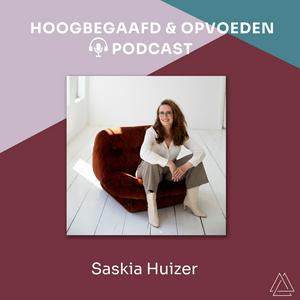 Luister naar Saskia Huizer | Hoogbegaafd en Opvoeden Podcast in de app