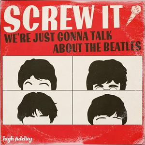 Luister naar Screw It, We're Just Gonna Talk About the Beatles in de app