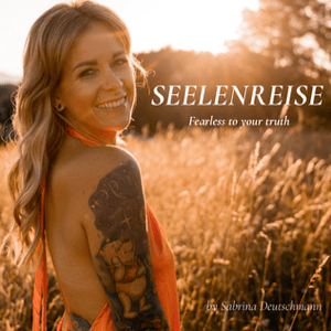 Seelenreise- Fearless to your truth