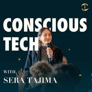 Conscious Tech with Sera Tajima