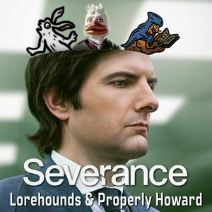 Luister naar Severance - The Lorehounds & Properly Howard in de app