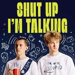Shut Up I’m Talking