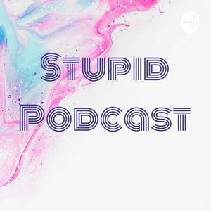 Stupid Podcast