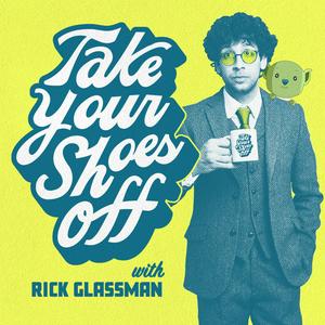 Luister naar Take Your Shoes Off w/ Rick Glassman in de app