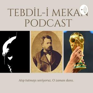 Tebdil-i Mekan Podcast