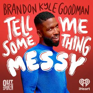 Luister naar Tell Me Something Messy with Brandon Kyle Goodman in de app