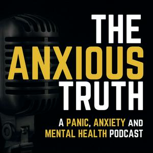 Luister naar The Anxious Truth - A Panic, Anxiety, and Mental Health Podcast in de app