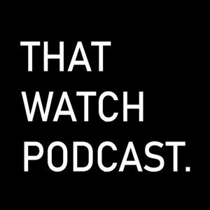 Luister naar That Watch Podcast in de app