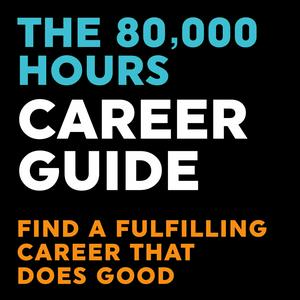 Luister naar The 80000 Hours Career Guide — Find a fulfilling career that does good in de app