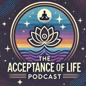 The Acceptance of Life Podcast