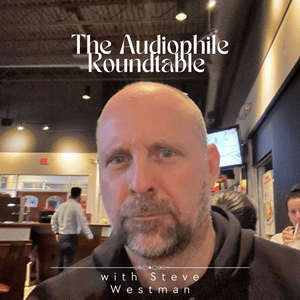 The Audiophile Roundtable with Steve Westman