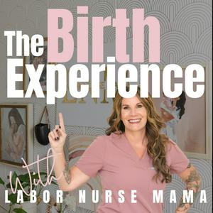 The Birth Experience with Labor Nurse Mama