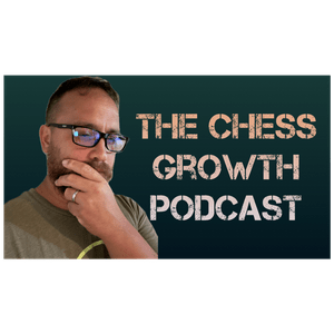 The Chess Growth Podcast