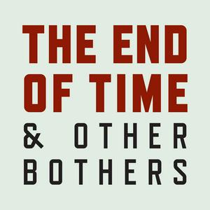 Luister naar The End of Time and Other Bothers in de app