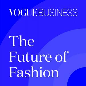 Luister naar The Future of Fashion by Vogue Business in de app