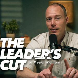 Luister naar The Leader’s Cut with Preston Morrison in de app