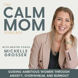 Luister naar The Calm Mom - Burnout, Anxiety, Nervous System, Mindset, Self-Care, Parenting, Work-Life Balance in de app