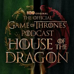 Luister naar The Official Game of Thrones Podcast: House of the Dragon in de app