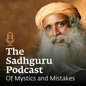 Luister naar The Sadhguru Podcast - Of Mystics and Mistakes in de app