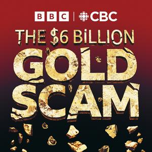 Luister naar The Six Billion Dollar Gold Scam in de app