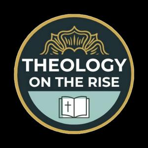 Theology on the Rise Podcast