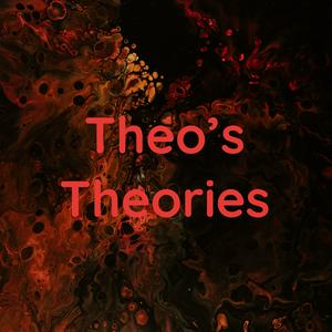 Theo’s Theories