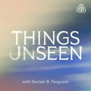 Luister naar Things Unseen with Sinclair B. Ferguson in de app