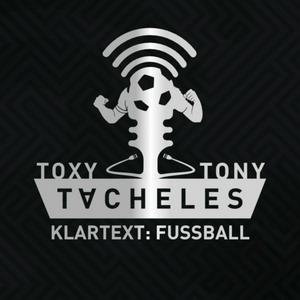 Toxy - Tony - Tacheles | Klartext: Fussball