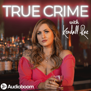 Luister naar True Crime with Kendall Rae in de app