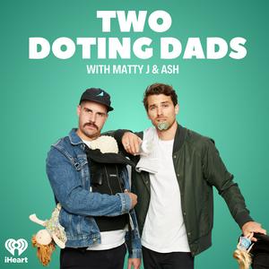 Luister naar Two Doting Dads with Matty J & Ash in de app