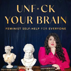 Luister naar UnF*ck Your Brain: Feminist Self-Help for Everyone in de app