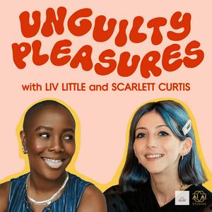 Unguilty Pleasures with Liv Little and Scarlett Curtis