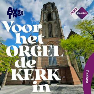 Luister naar Voor het orgel de kerk in in de app