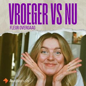 Luister naar Vroeger vs Nu met Fleur Overgaag in de app