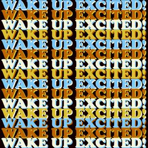 Wake Up Excited!