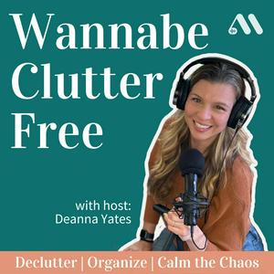 Luister naar Wannabe Clutter Free | Declutter, Organize, Calm the Chaos in de app