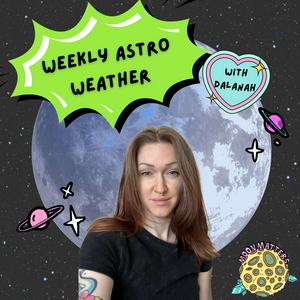 Weekly Astro Weather with Dalanah